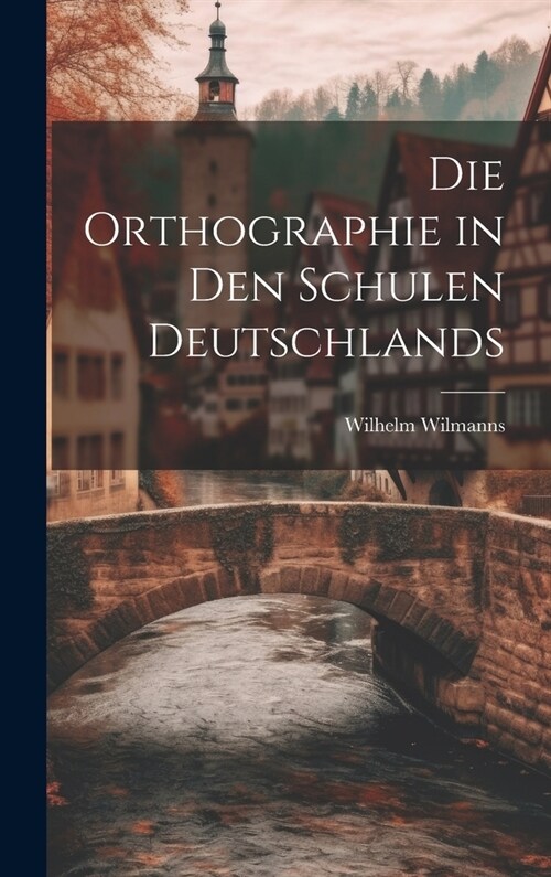 Die Orthographie in den Schulen Deutschlands (Hardcover)