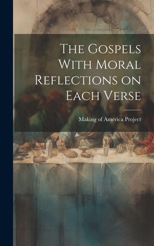 The Gospels With Moral Reflections on Each Verse (Hardcover)