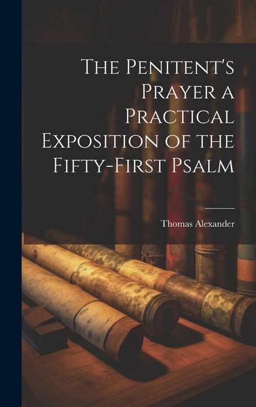 The Penitents Prayer a Practical Exposition of the Fifty-first Psalm (Hardcover)