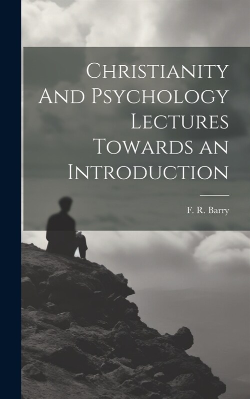 Christianity And Psychology Lectures Towards an Introduction (Hardcover)