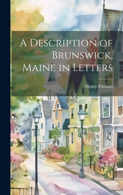 A Description of Brunswick, Maine in Letters (Hardcover)