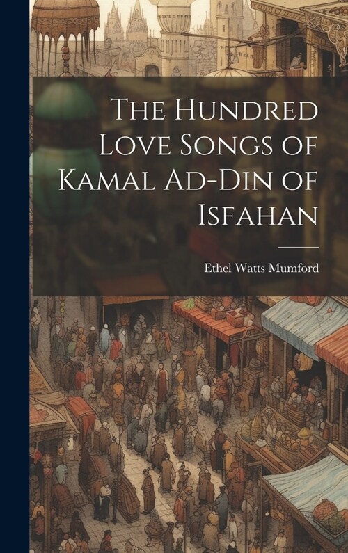The Hundred Love Songs of Kamal Ad-Din of Isfahan (Hardcover)