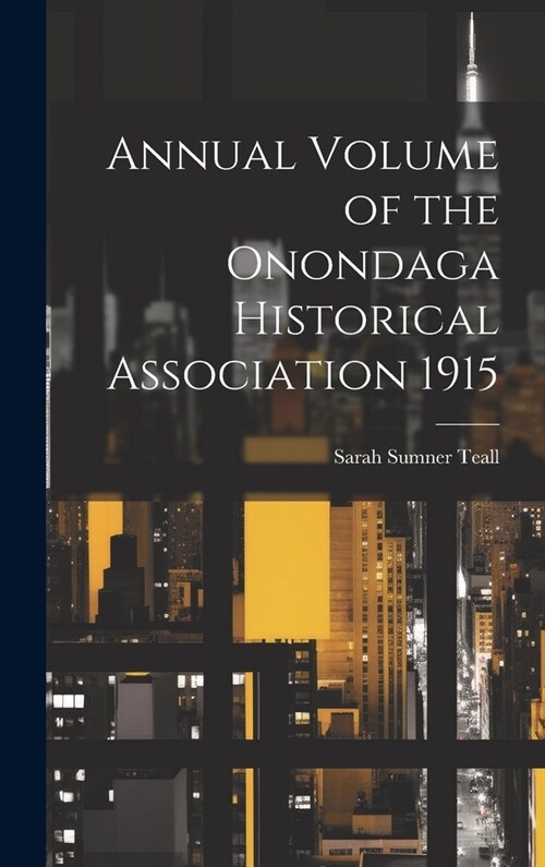 Annual Volume of the Onondaga Historical Association 1915 (Hardcover)