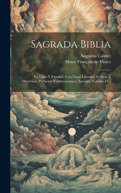 Sagrada Biblia: En Latin Y Espa?l, Con Notas Literales, Cr?icas ?Hist?icas, Prefacios Y Disertaciones, Sacadas, Volume 11... (Hardcover)