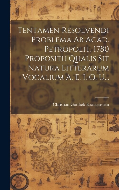 Tentamen Resolvendi Problema Ab Acad. Petropolit. 1780 Propositu Qualis Sit Natura Litterarum Vocalium A, E, I, O, U... (Hardcover)
