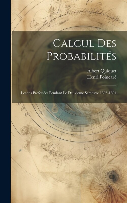 Calcul Des Probabilit?: Le?ns Profess?s Pendant Le Deuxi?e Semestre 1893-1894 (Hardcover)