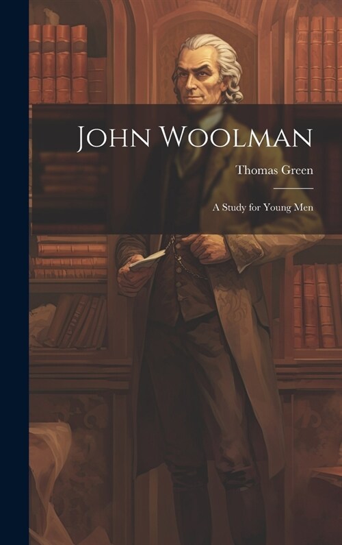John Woolman: A Study for Young Men (Hardcover)