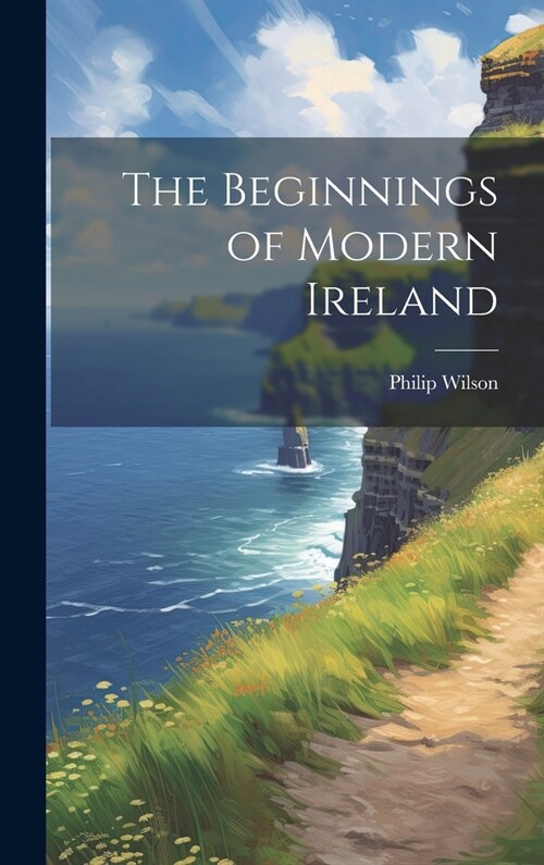 The Beginnings of Modern Ireland (Hardcover)