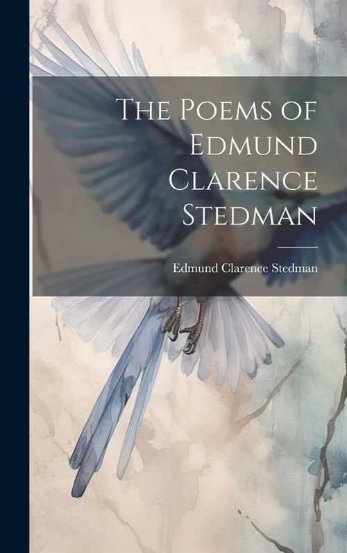 The Poems of Edmund Clarence Stedman (Hardcover)