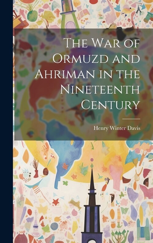 The War of Ormuzd and Ahriman in the Nineteenth Century (Hardcover)