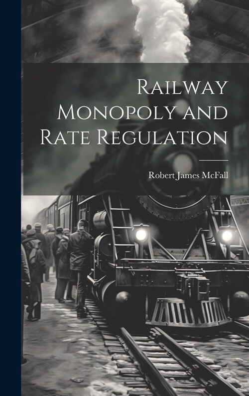 Railway Monopoly and Rate Regulation (Hardcover)