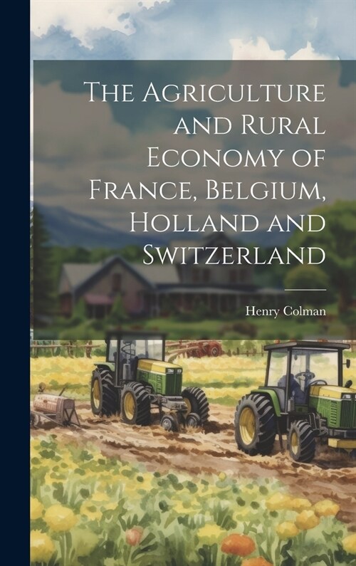 The Agriculture and Rural Economy of France, Belgium, Holland and Switzerland (Hardcover)