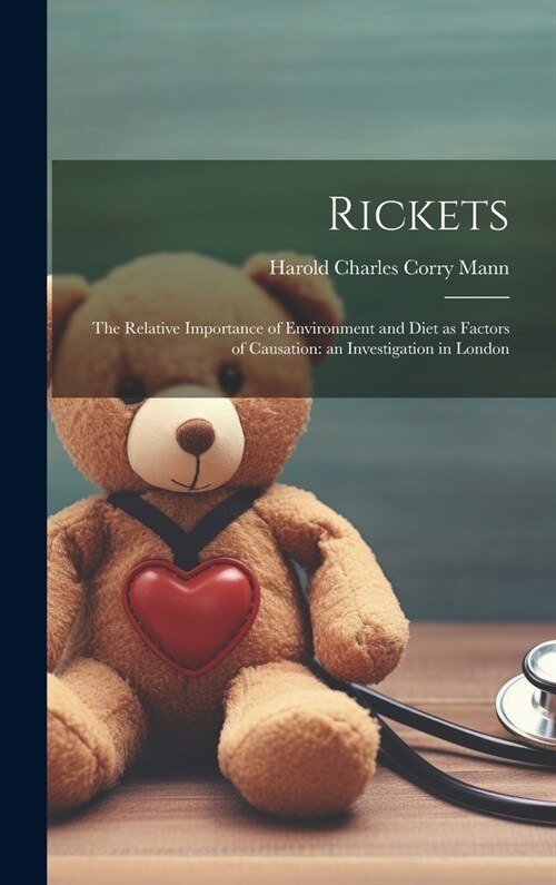 Rickets: The Relative Importance of Environment and Diet as Factors of Causation: an Investigation in London (Hardcover)