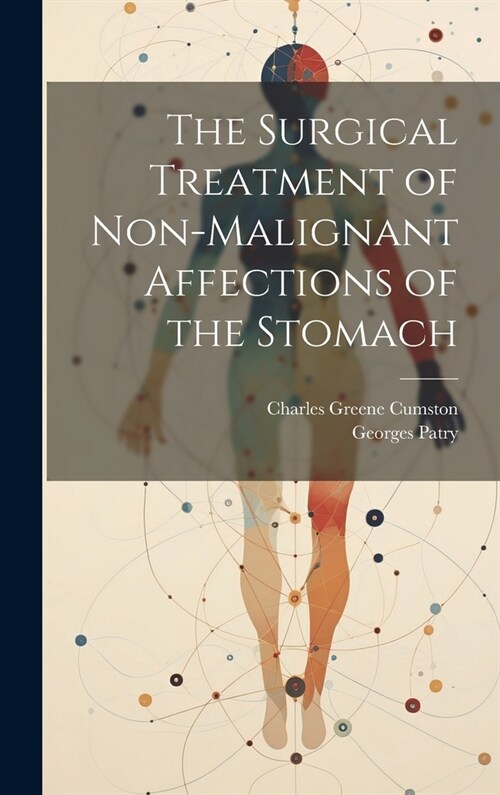 The Surgical Treatment of Non-Malignant Affections of the Stomach (Hardcover)