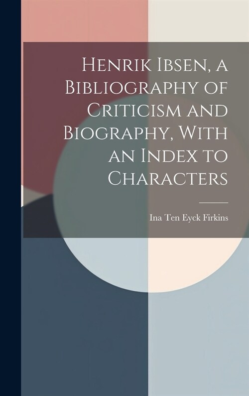 Henrik Ibsen, a Bibliography of Criticism and Biography, With an Index to Characters (Hardcover)