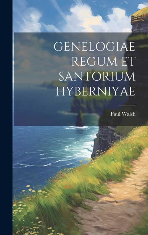 Genelogiae Regum Et Santorium Hyberniyae (Hardcover)