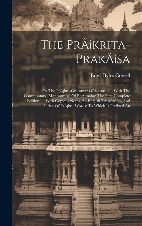 The Pr?rita-prak?a: Or The Pr?rit-grammar Of Vararuchi, With The Commontary (manoram? Of Bh?aha: The First Complete Edition, ... With C (Hardcover)