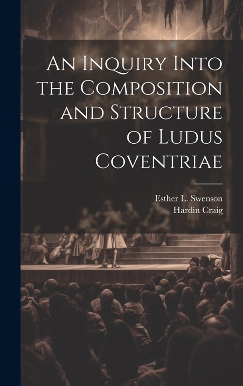 An Inquiry Into the Composition and Structure of Ludus Coventriae (Hardcover)