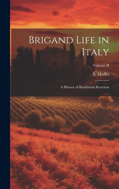 Brigand Life in Italy: A History of Bourbonist Reaction; Volume II (Hardcover)