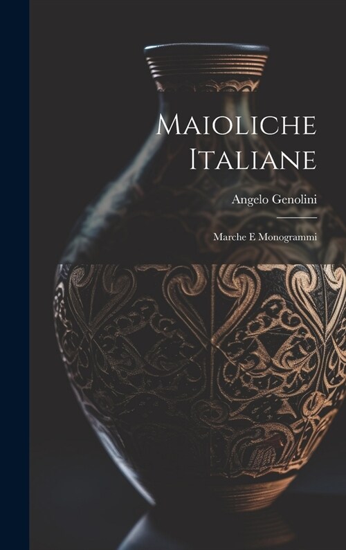 Maioliche Italiane: Marche E Monogrammi (Hardcover)