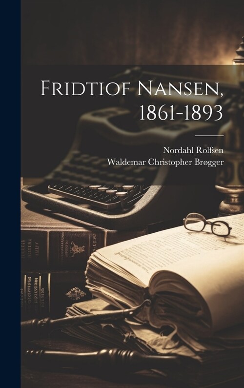 Fridtiof Nansen, 1861-1893 (Hardcover)