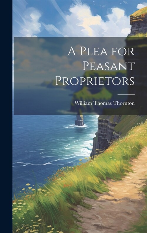 A Plea for Peasant Proprietors (Hardcover)