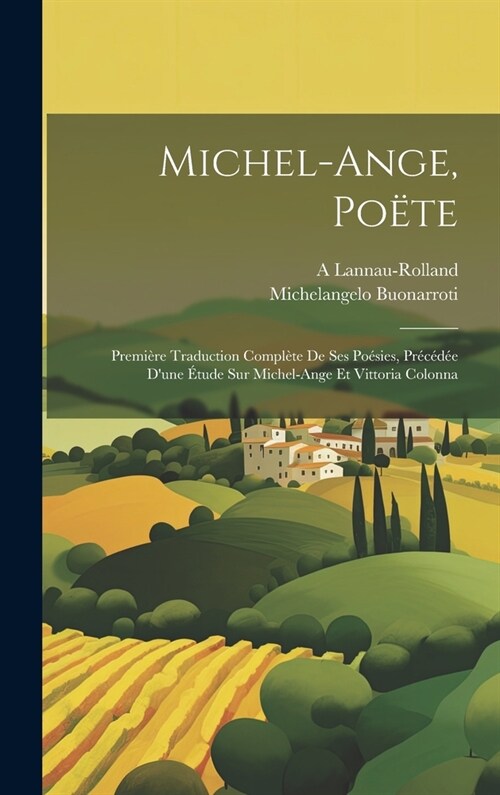 Michel-Ange, Po?e: Premi?e Traduction Compl?e De Ses Po?ies, Pr??? Dune ?ude Sur Michel-Ange Et Vittoria Colonna (Hardcover)