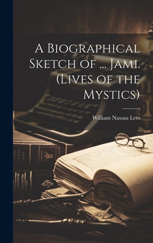 A Biographical Sketch of ... Jami. (Lives of the Mystics) (Hardcover)