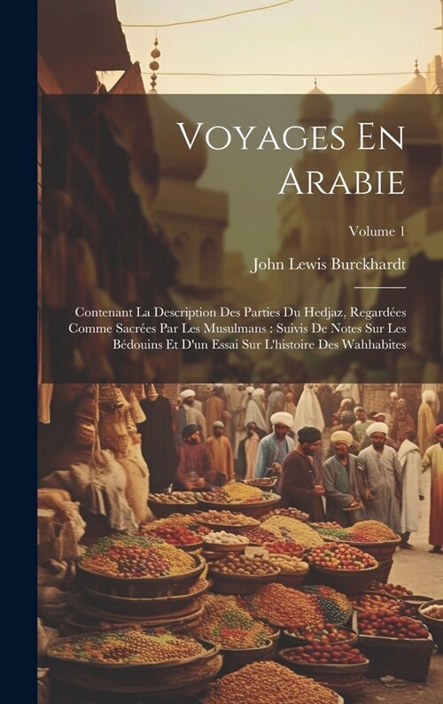 Voyages En Arabie: Contenant La Description Des Parties Du Hedjaz, Regard?s Comme Sacr?s Par Les Musulmans: Suivis De Notes Sur Les B? (Hardcover)