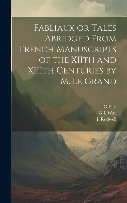 Fabliaux or Tales Abridged From French Manuscripts of the XIIth and XIIIth Centuries by M. Le Grand (Hardcover)