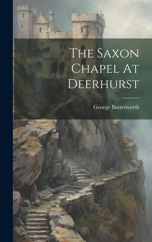 The Saxon Chapel At Deerhurst (Hardcover)