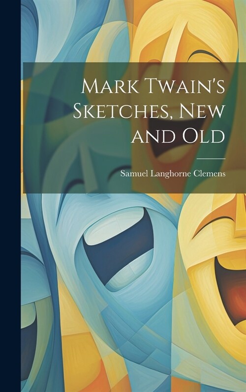 Mark Twains Sketches, new and Old (Hardcover)