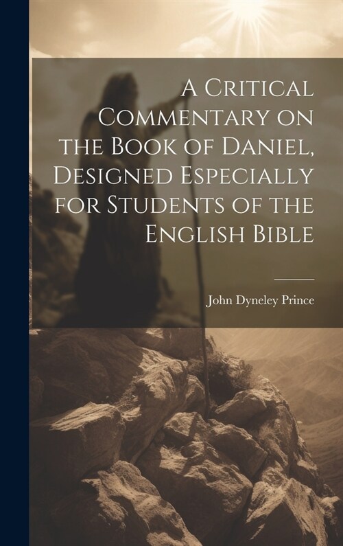 A Critical Commentary on the Book of Daniel, Designed Especially for Students of the English Bible (Hardcover)