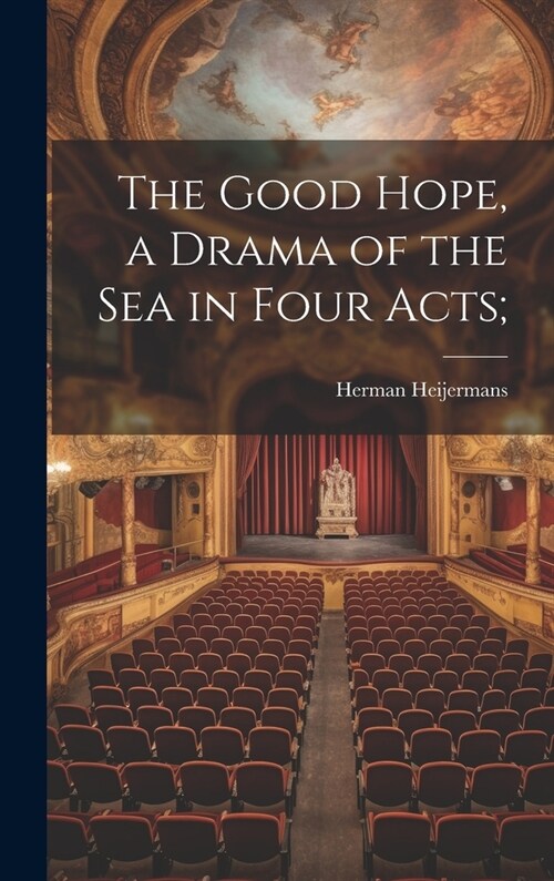 The Good Hope, a Drama of the sea in Four Acts; (Hardcover)