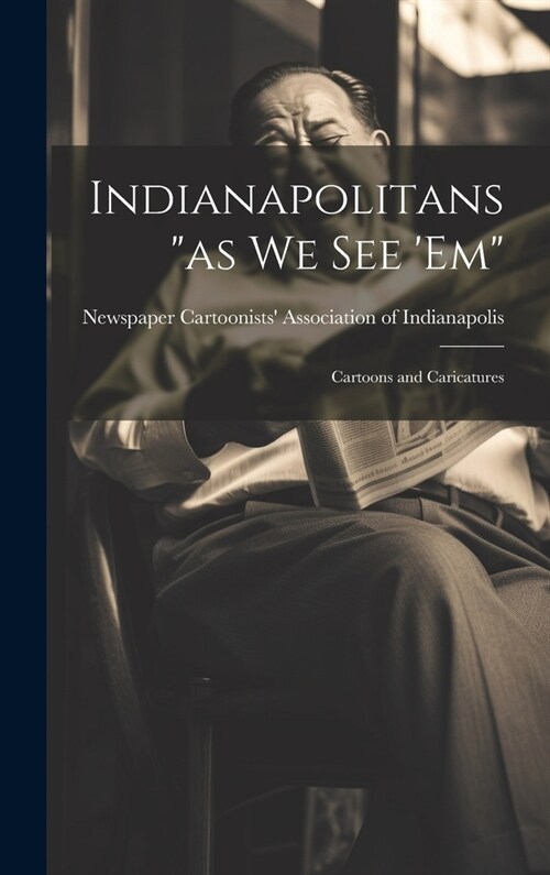 Indianapolitans as we see em: Cartoons and Caricatures (Hardcover)