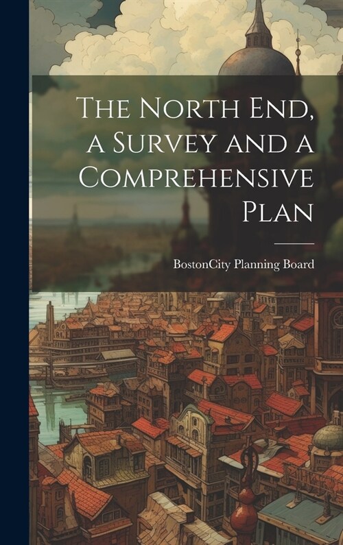 The North end, a Survey and a Comprehensive Plan (Hardcover)