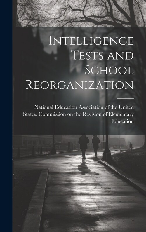 Intelligence Tests and School Reorganization (Hardcover)