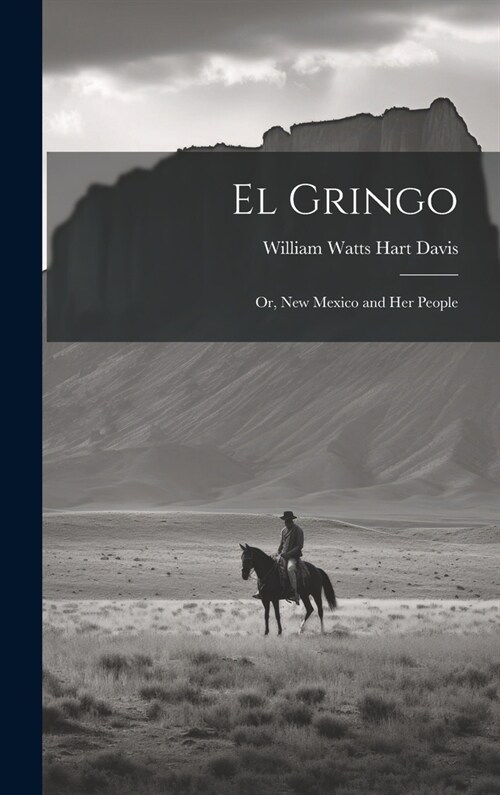 El Gringo: Or, New Mexico and Her People (Hardcover)