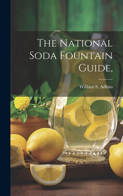 The National Soda Fountain Guide, (Hardcover)