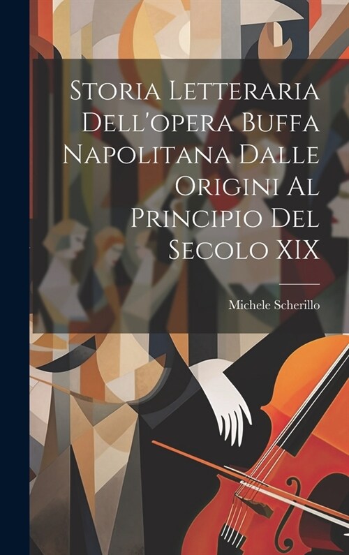 Storia Letteraria Dellopera Buffa Napolitana Dalle Origini Al Principio Del Secolo XIX (Hardcover)