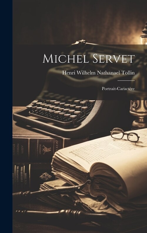 Michel Servet: Portrait-Caract?e (Hardcover)