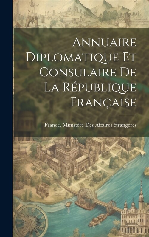 Annuaire Diplomatique Et Consulaire De La R?ublique Fran?ise (Hardcover)