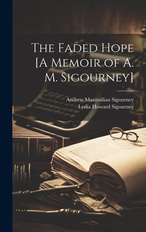 The Faded Hope [A Memoir of A. M. Sigourney] (Hardcover)