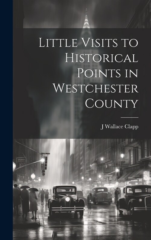 Little Visits to Historical Points in Westchester County (Hardcover)