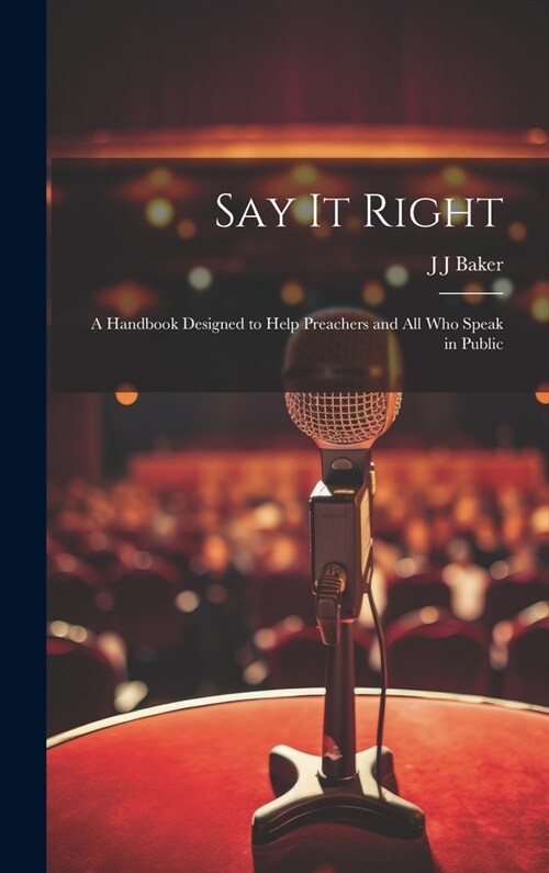 Say it Right: A Handbook Designed to Help Preachers and all who Speak in Public (Hardcover)