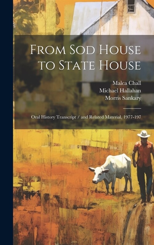 From sod House to State House: Oral History Transcript / and Related Material, 1977-197 (Hardcover)
