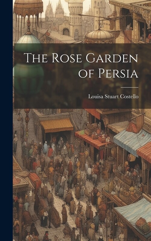 The Rose Garden of Persia (Hardcover)