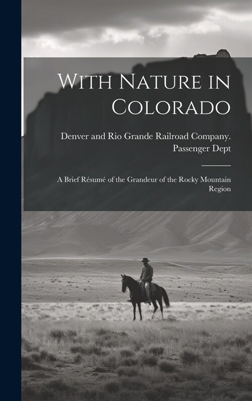 With Nature in Colorado: A Brief R?um?of the Grandeur of the Rocky Mountain Region (Hardcover)