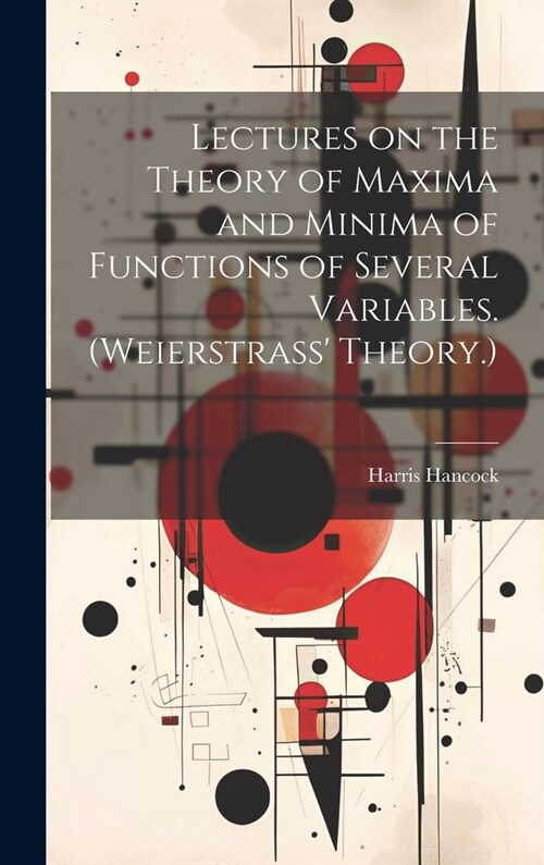 Lectures on the Theory of Maxima and Minima of Functions of Several Variables. (Weierstrass Theory.) (Hardcover)