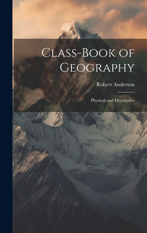 Class-Book of Geography: Physical and Descriptive (Hardcover)